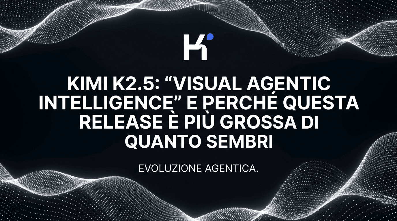 Kimi K2.5: “visual agentic intelligence” e perché questa release è più grossa di quanto sembri